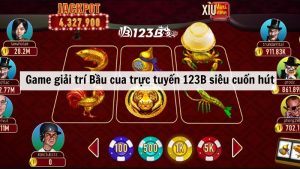 Game giải trí Bầu cua 123B trực tuyến siêu cuốn hút