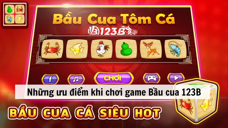 Những ưu điểm khi chơi game Bầu cua 123B