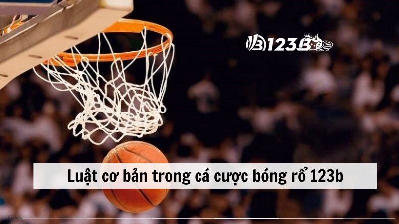 Tìm hiểu luật cơ bản trong cá cược bóng rổ 123B