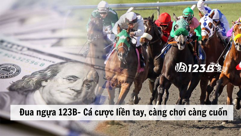 Đua ngựa 123B- Cá cược liền tay, càng chơi càng cuốn