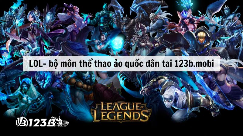 LOL- bộ môn thể thao ảo quốc dân tai 123b.mobi