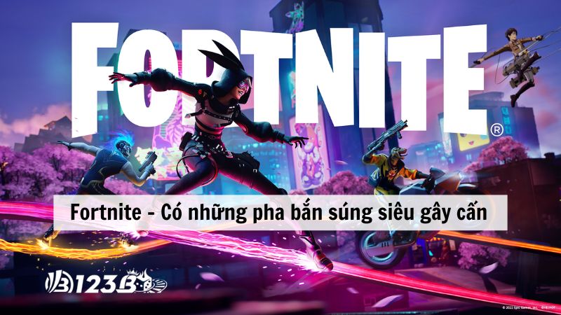 Fortnite - Có những pha bắn súng siêu gây cấn 