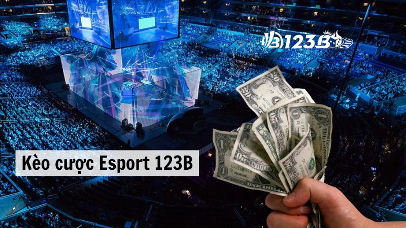 Các hình thức kèo cược Esport 123B phổ biến nhất 