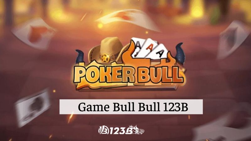 Thử sức với dòng game Bull Bull siêu đa dạng