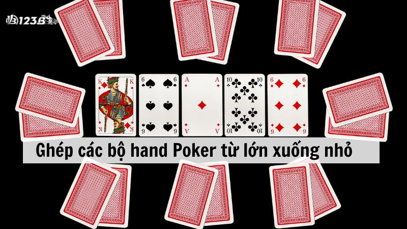 Ghép các bộ hand Poker từ lớn xuống nhỏ