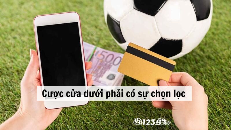 Cược cửa dưới phải có sự chọn lọc