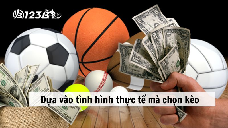 Dựa vào tình hình thực tế mà chọn kèo