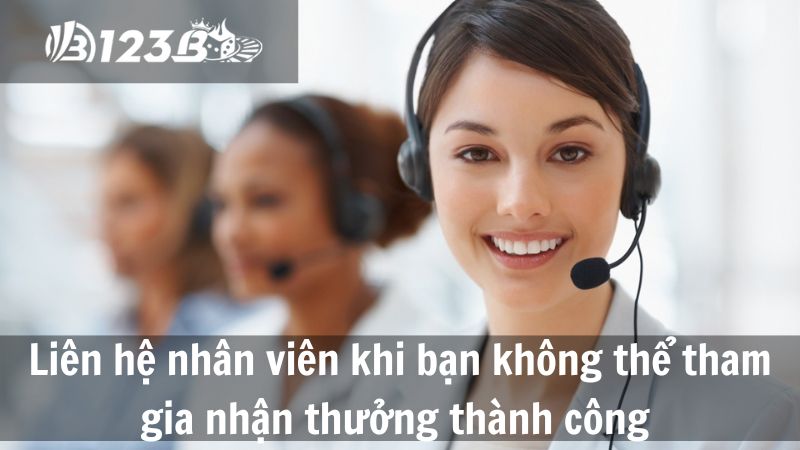 Liên hệ nhân viên khi bạn không thể tham gia nhận thưởng thành công 