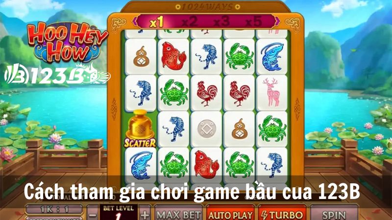 Cách tham gia chơi game bầu cua 123B 