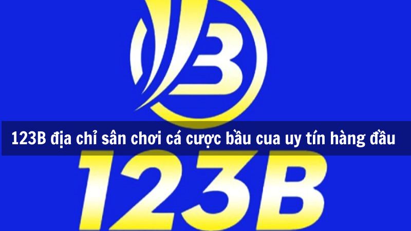 123B địa chỉ sân chơi cá cược bầu cua uy tín hàng đầu 