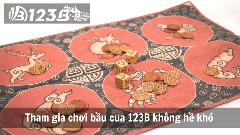 Tham gia chơi bầu cua 123B không hề khó 