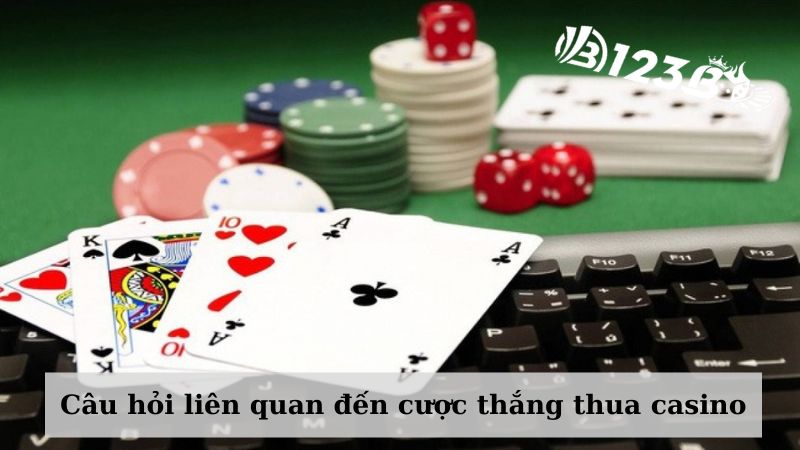 Câu hỏi liên quan đến cược thắng thua casino