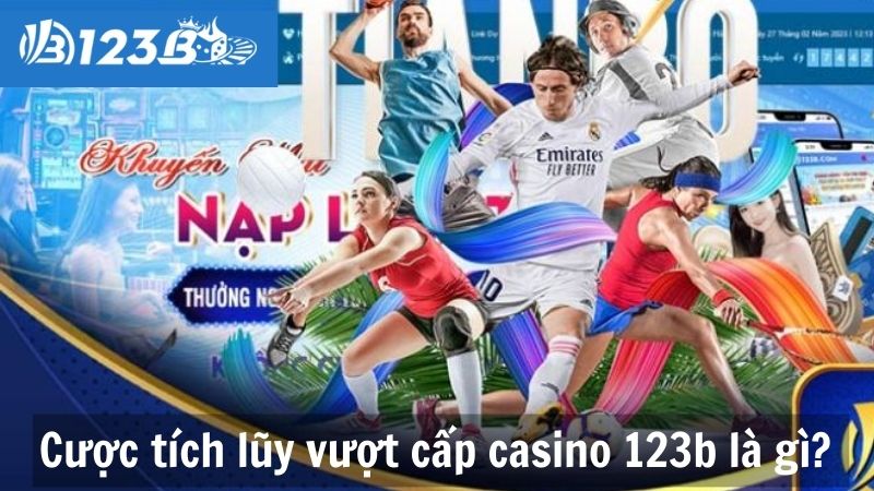 Cược tích lũy vượt cấp casino 123b là gì?