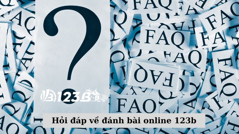 Hỏi đáp một số vấn đề khi đánh bài online 123b