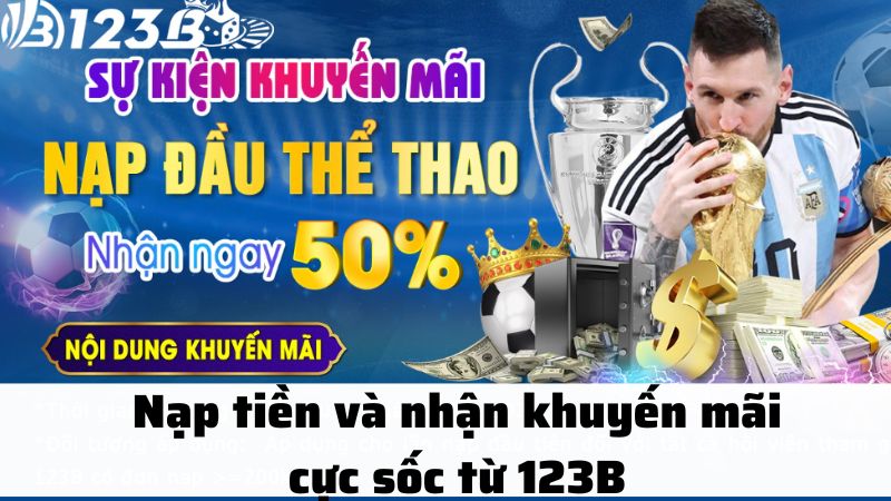 Nạp tiền và nhận khuyến mãi nạp lần đầu casino 123B cực sốc