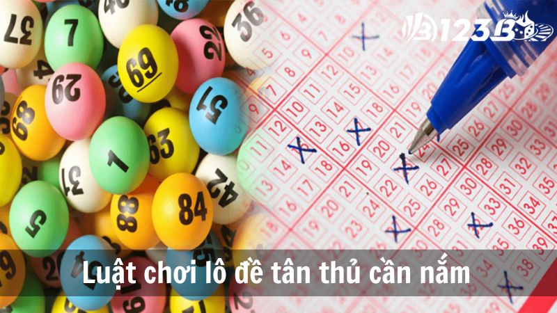 Luật chơi lô đề tân thủ cần nắm