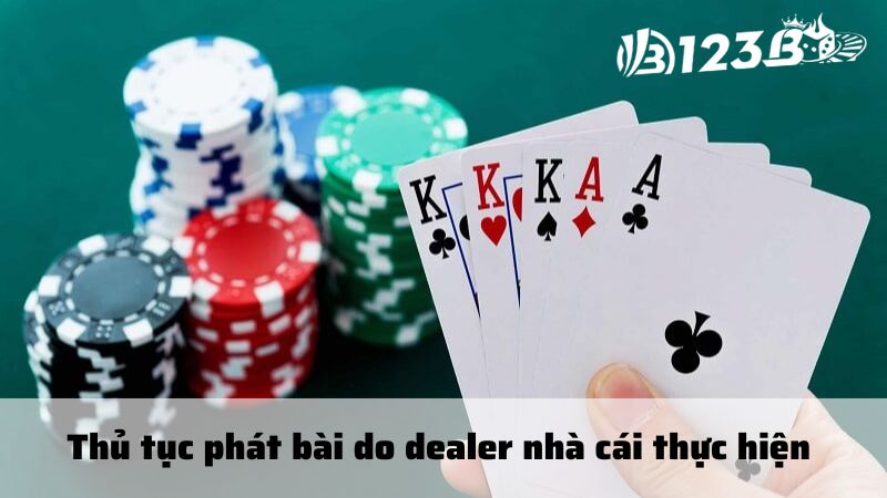 Thủ tục phát bài do dealer nhà cái thực hiện 