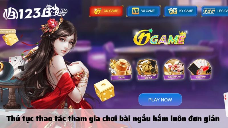 Thủ tục thao tác tham gia chơi bài ngầu hầm luôn đơn giản 