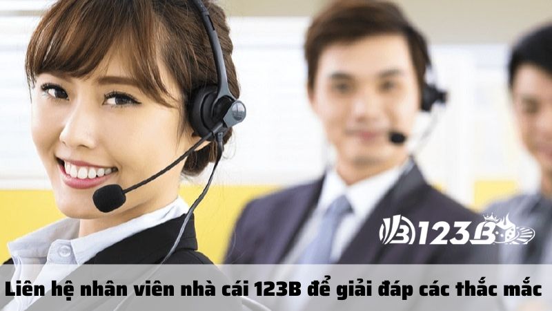 Liên hệ nhân viên nhà cái 123B để giải đáp các thắc mắc 