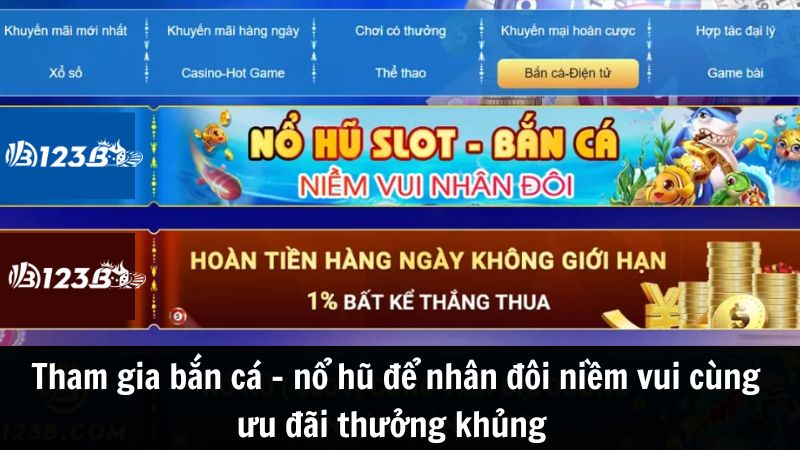 Tham gia bắn cá - nổ hũ để nhân đôi niềm vui cùng ưu đãi thưởng khủng 