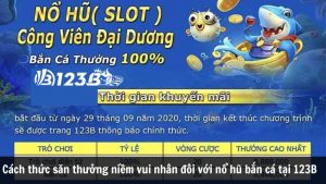 Cách thức săn thưởng niềm vui nhân đôi với nổ hũ bắn cá tại 123B