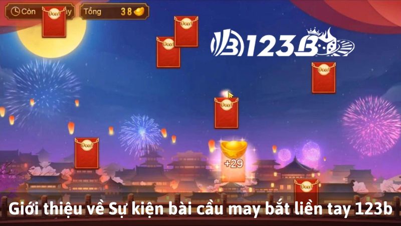 Giới thiệu về Sự kiện bài cầu may bắt liền tay 123b