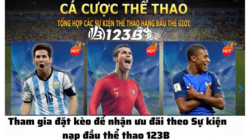 Tham gia đặt kèo để nhận ưu đãi theo Sự kiện nạp đầu thể thao 123B 