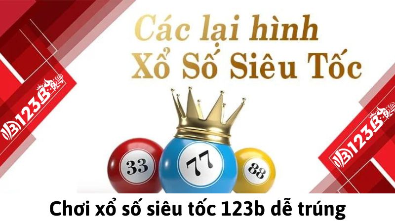 Chơi xổ số siêu tốc 123b dễ trúng